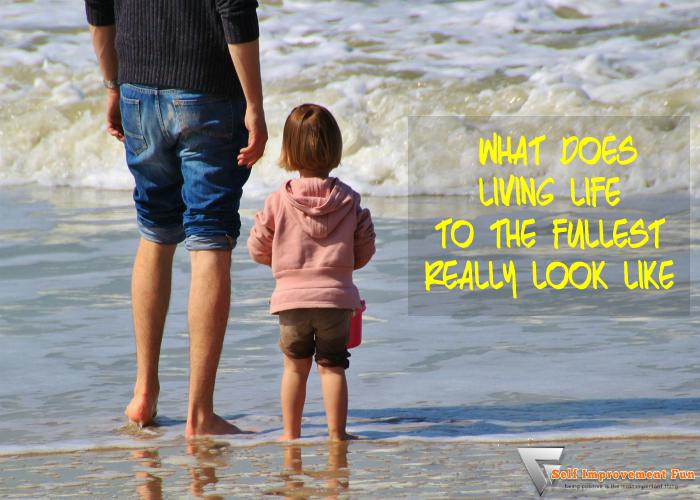 Living-Life-To-The-Fullest-Whats-It-Really-Like